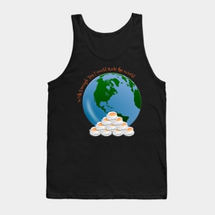 With enough Tea I could Rule the World Tank Top